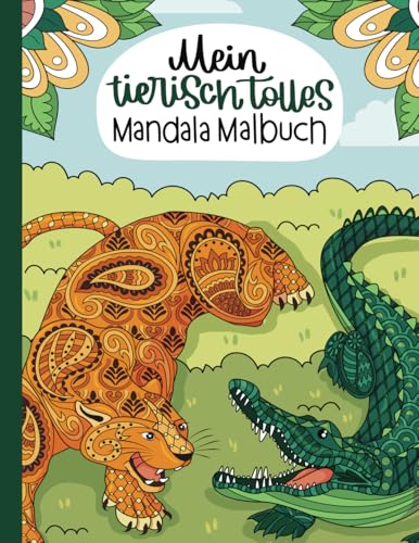 Mein tierisch tolles Mandala Malbuch: 55 wunderschöne und einzigartige Tier - Mandalas für Kinder ab 10 Jahren zum Ausmalen und Entspannen.