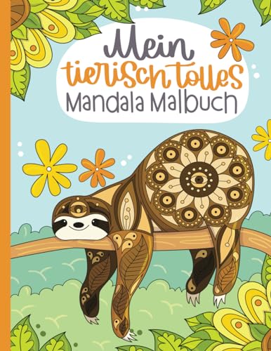 Mein tierisch tolles Mandala Malbuch: 55 wunderschöne und einzigartige Tier - Mandalas für Kinder ab 8 Jahren zum Ausmalen und Entspannen. von Independently published