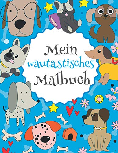 Mein wautastisches Malbuch: Das wunderschöne Hunde-Malbuch für Kinder ab 8 Jahren zum Ausmalen und Entspannen. von Independently published