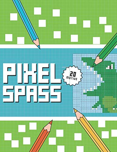 PIXEL SPASS: Das etwas andere Malbuch für Kinder ab 5 Jahren.