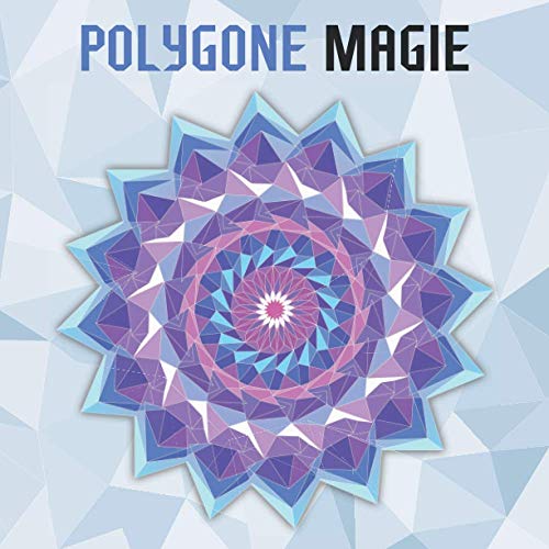 Polygone Magie: 50 polygone Mandalas für Kinder ab 10+ Jahren. von Independently published