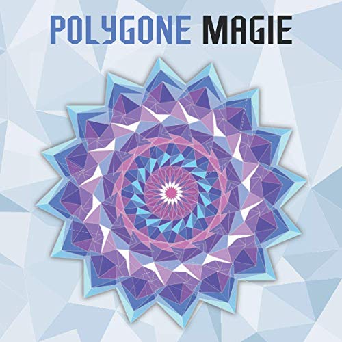 Polygone Magie: 50 polygone Mandalas für Kinder ab 10+ Jahren.