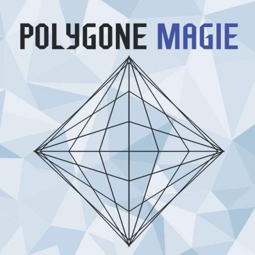 Polygone Magie: Das etwas andere Malbuch mit 50 tollen geometrischen Motiven für Kinder ab 10+ Jahren zum Ausmalen und als Kopiervorlage für PädagogInnen. (Kunst der Formen, Band 4) von Independently published