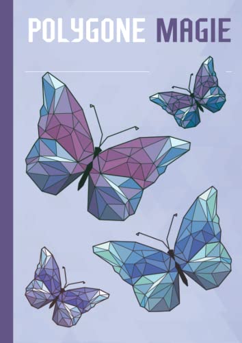 Polygone Magie: Das etwas andere Malbuch mit 50 tollen polygonen Tieren für Kinder ab 10+ Jahren zum Ausmalen und als Kopiervorlage für PädagogInnen. von Independently published