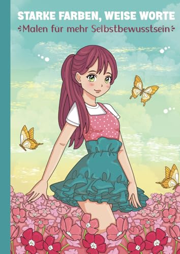 Starke Farben, weise Worte: Malen für mehr Selbstbewusstsein und Positivität für Kinder - Wunderschöne Manga Motive & inspirierende Affirmationen