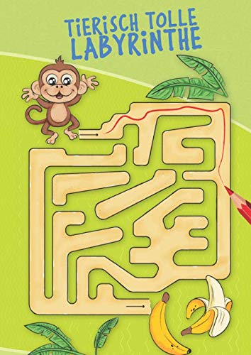 Tierisch tolle Labyrinthe: 40 tolle Labyrinthe für Kinder ab 4 Jahren zum Rätseln und Malen