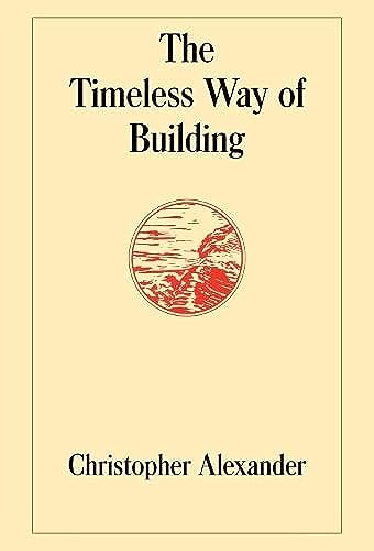 The Timeless Way of Building (Center for Environmental Structure, Band 1)