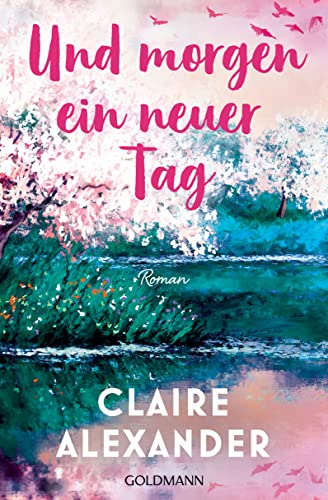 Und morgen ein neuer Tag: Roman - Ein großer Frauenroman für die Leser*innen von Rosie Walsh und "Der Papierpalast". von Goldmann Verlag