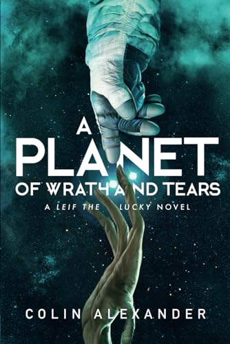 A Planet of Wrath and Tears: A Leif the Lucky Novel von Alton Kremer