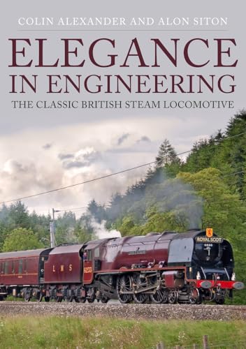 Elegance in Engineering: The Classic British Steam Locomotive von Amberley Publishing