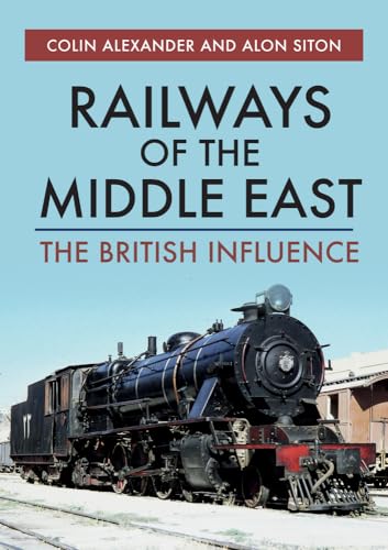 Railways of the Middle East: The British Influence von Amberley Publishing