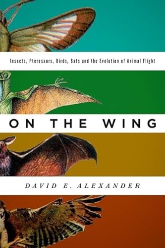 On the Wing: Insects, Pterosaurs, Birds, Bats and the Evolution of Animal Flight von Oxford University Press