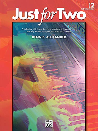 Just for Two, Book 2: A Collection of 8 Piano Duets in a Variety of Styles and Moods Specially Written to Inspire, Motivate, and Entertain von Alfred Music