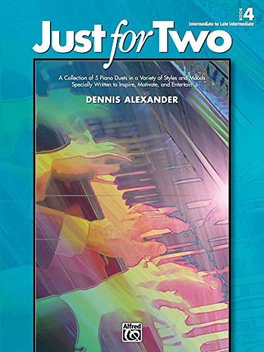 Just for Two, Book 4: A Collection of 5 Piano Duets in a Variety of Styles and Moods Specially Written to Inspire, Motivate, and Entertain von Alfred Music