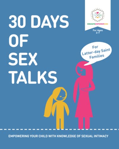 30 Days of Sex Talks for Latter-Day Saint Families: For Parents of Children Ages 3-7: Empowering Your Child with a Knowledge of Sexual Intimacy von Educate & Empower Kids