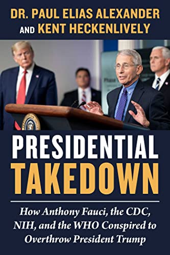 Presidential Takedown: How Anthony Fauci, the CDC, NIH, and the WHO Conspired to Overthrow President Trump von Skyhorse