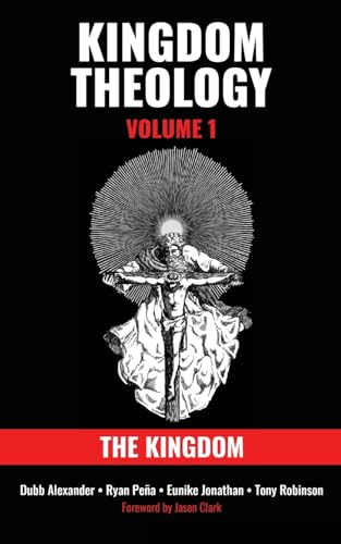 Kingdom Theology: Volume 1: The Kingdom: Volume 1: The Kingdom: Volume 1: The Kingdom