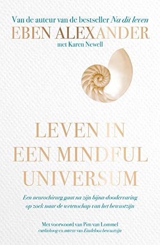 Leven in een mindful universum: een neurochirurg gaat na zijn bijna-doodervaring op zoek naar de wetenschap van het bewustzijn