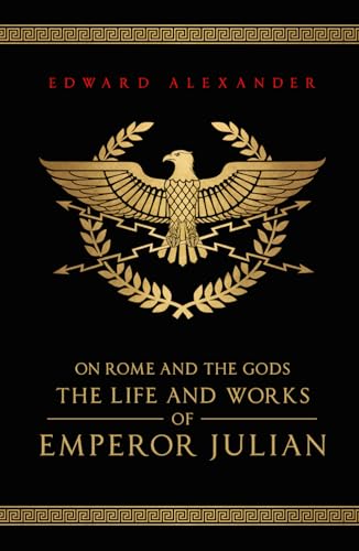 On Rome and the Gods: The Life and Works of Emperor Julian von Independently published