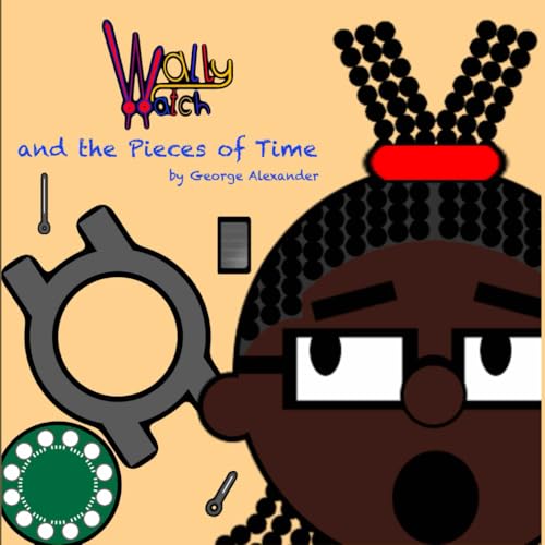 Wally Watch and the Pieces of Time (The Adventures of Wally Watch) von Independently published
