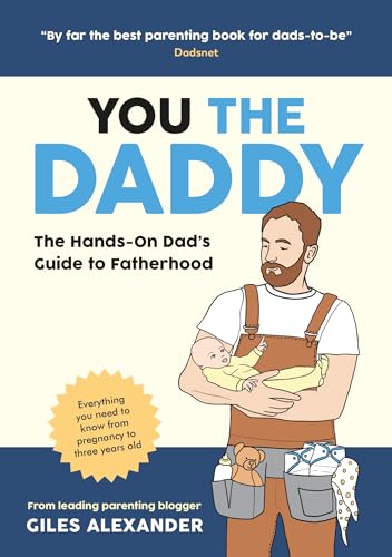 You the Daddy: The Hands-On Dad’s Guide to Pregnancy, Birth and the Early Years of Fatherhood
