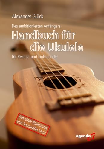 Des ambitionierten Anfängers Handbuch für die Ukulele für Rechts- und Linkshändler von agenda Münster