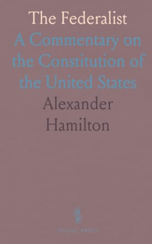 The Federalist: A Commentary on the Constitution of the United States von Sothis Press