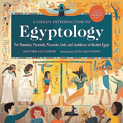 A Child's Introduction to Egyptology: The Mummies, Pyramids, Pharaohs, Gods, and Goddesses of Ancient Egypt (A Child's Introduction Series) von Black Dog & Leventhal Publishers