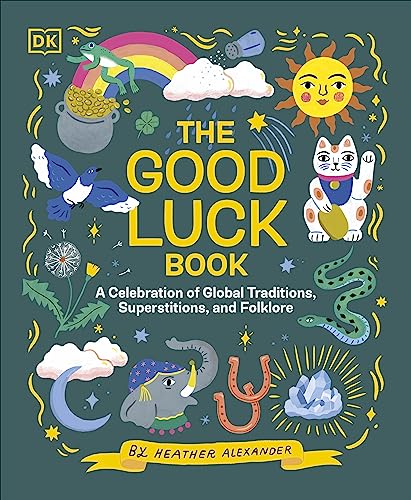 The Good Luck Book: A Celebration of Global Traditions, Superstitions, and Folklore von DK