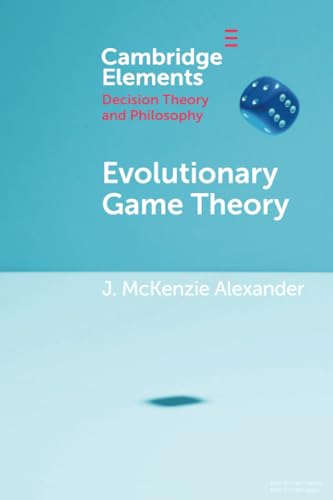 Evolutionary Game Theory (Elements in Decision Theory and Philosophy) von Cambridge University Press