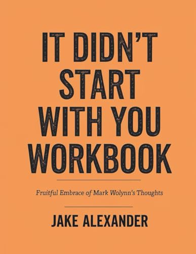 It Didn't Start With You Workbook: Fruitful Embrace Of Mark Wolynn's Thoughts von Independently published