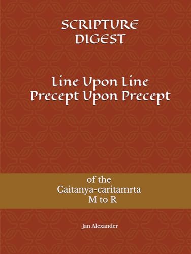 Line Upon Line Precept Upon Precept of the Caitanya-caritamrta M to R (SCRIPTURE DIGEST)