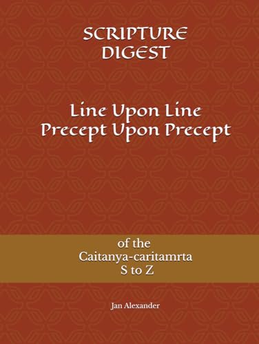 Line Upon Line Precept Upon Precept of the Caitanya-caritamrta S to Z (SCRIPTURE DIGEST)
