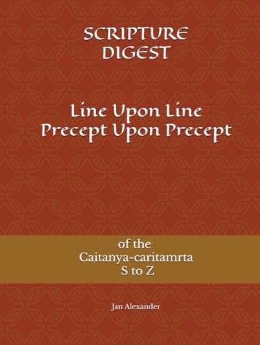 Line Upon Line Precept Upon Precept of the Caitanya-caritamrta S to Z (SCRIPTURE DIGEST)