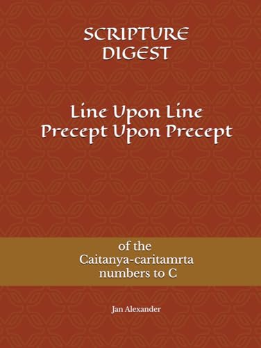 Line Upon Line Precept Upon Precept of the Caitanya-caritamrta numbers to C (SCRIPTURE DIGEST)