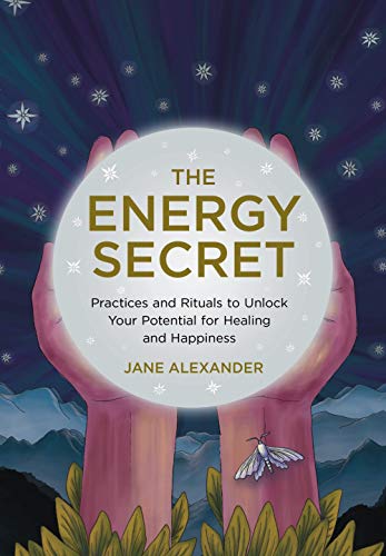 The Energy Secret: Practices and Rituals to Unlock Your Potential for Healing and Happiness von Sterling Ethos