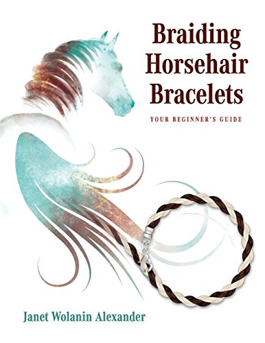 Braiding Horsehair Bracelets: Your Beginner's Guide von Author Academy Elite