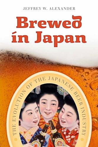 Brewed in Japan: The Evolution of the Japanese Beer Industry