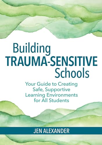 Building Trauma-Sensitive Schools: Your Guide to Creating Safe, Supportive Learning Environments for All Students von Brookes Publishing Company