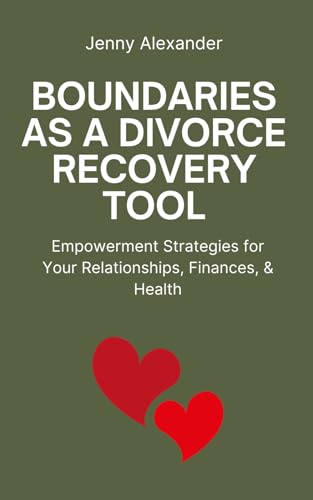 Boundaries as a Divorce Recovery Tool: Empowerment Strategies for Your Relationships, Finances, & Health (Divorce Recovery Series for Christian Women in Mid-Life) von Jenny Alexander Publishing