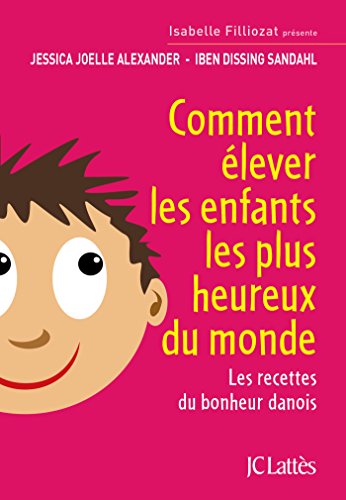 Comment élever les enfants les plus heureux du monde: Les recettes du bonheur danois Comment élever les enfants les plus heureux du monde: Les recettes du bonheur danois