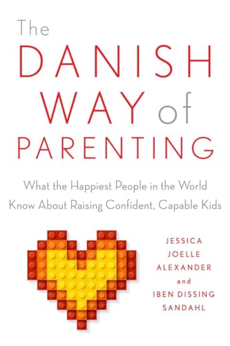 The Danish Way of Parenting: What the Happiest People in the World Know About Raising Confident, Capable Kids The Danish Way of Parenting: What the Happiest People in the World Know About Raising Confident, Capable Kids