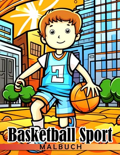Basketball Sport Malbuch: Entspannen Sie sich und haben Sie Spaß mit 50 wunderschönen Basketball-Ausmalbildern für Kinder.