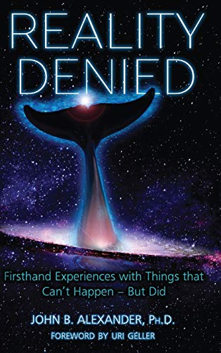 REALITY DENIED: Firsthand Experiences with Things that Can't Happen - But Did