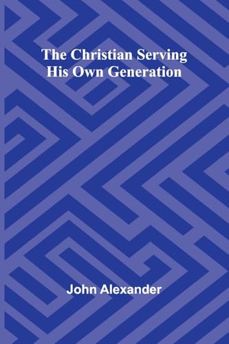 The Christian serving his own generation von Alpha Edition