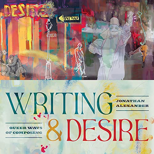 Writing & Desire: Queer Ways of Composing (The Pittsburgh in Composition, Literacy, and Culture)
