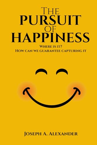 The Pursuit of Happiness: Where is it? How can we guarantee capturing it von Paramount Ghostwriters