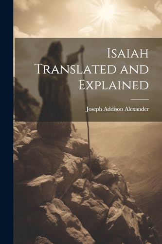 Isaiah Translated and Explained von Legare Street Press