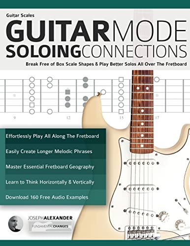 Guitar Scales: Guitar Mode Soloing Connections: Break Free of Box Scale Shapes & Play Better Solos All Over The Fretboard (Learn Guitar Theory and Technique) von www.fundamental-changes.com