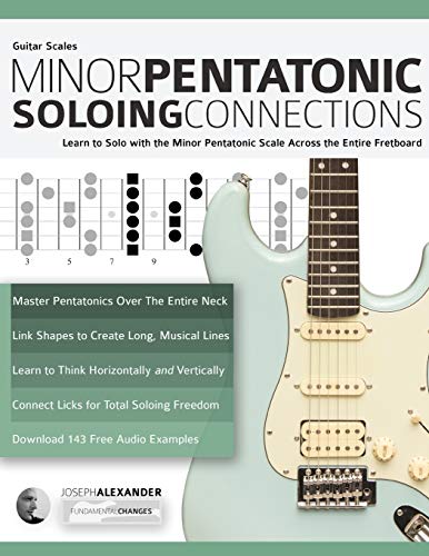 Guitar Scales: Minor Pentatonic Soloing Connections: Learn to Solo with the Minor Pentatonic Scale Across the Entire Fretboard (Learn Guitar Theory and Technique, Band 1) von WWW.Fundamental-Changes.com